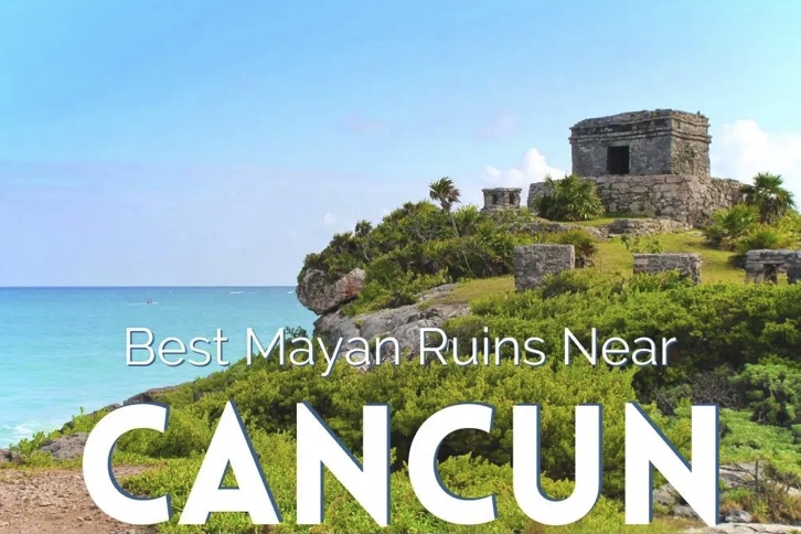 Best Cancun Mayan Ruins - 2TravelDads