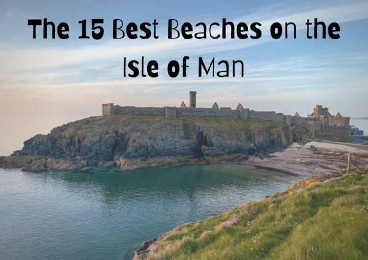 Best Isle of Man Beaches - Our Taste for Life
